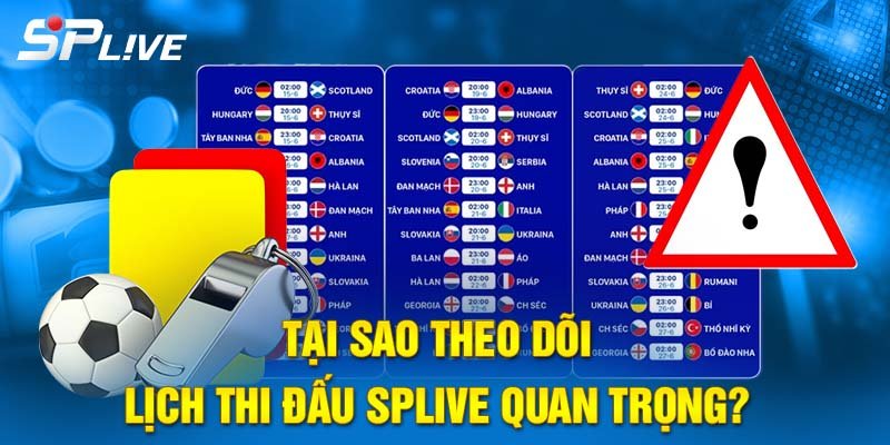Tại sao theo dõi lịch thi đấu SPLIVE lại quan trọng?