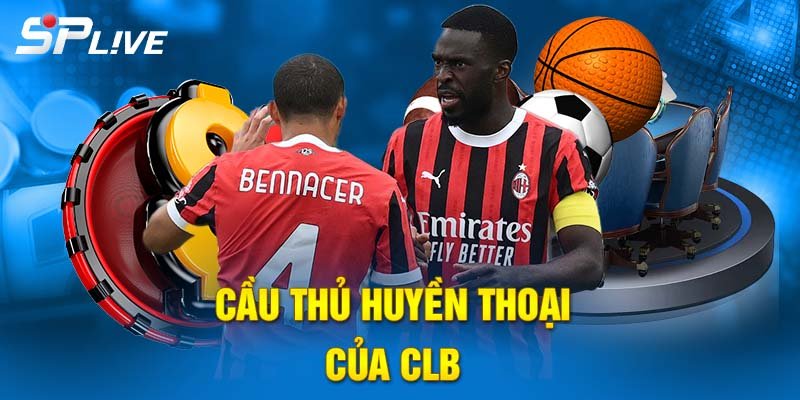 Những cầu thủ huyền thoại của CLB