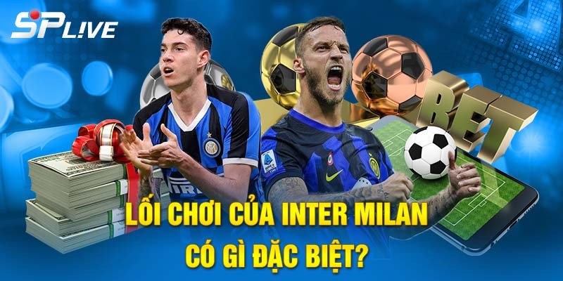 Inter Milan có lối chơi gì đặc biệt?