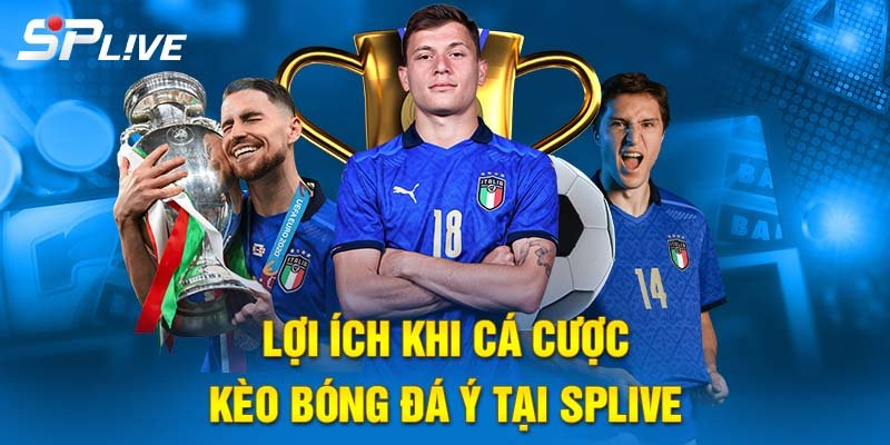 Lợi ích khi cá cược kèo bóng đá Ý tại SPLIVE