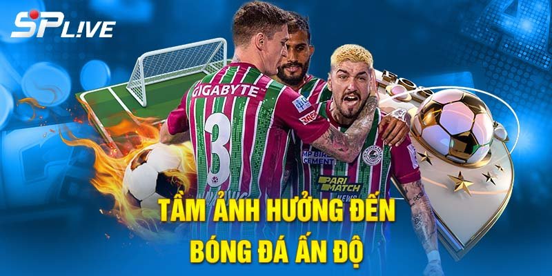 Tầm ảnh hưởng đến bóng đá Ấn Độ