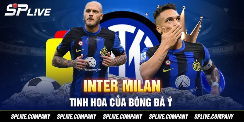 Inter Milan - Tinh hoa của bóng đá Ý