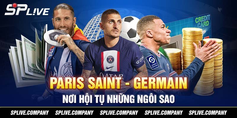 Paris Saint-Germain - Nơi hội tụ những ngôi sao