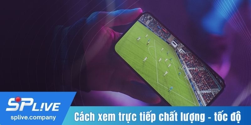 Cách xem trực tiếp chất lượng - tốc độ