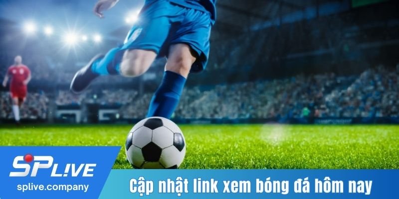 Cập nhật link xem bóng đá hôm nay