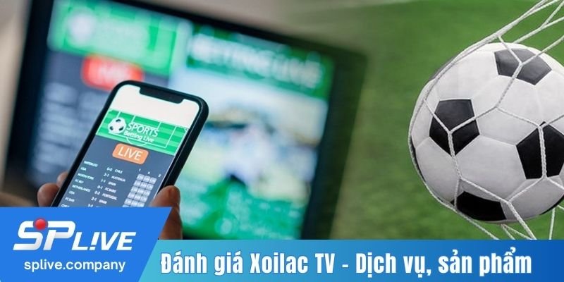 Đánh giá Xoilac TV - Dịch vụ, sản phẩm cung cấp