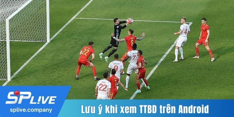 Lưu ý khi xem TTBD trên Android