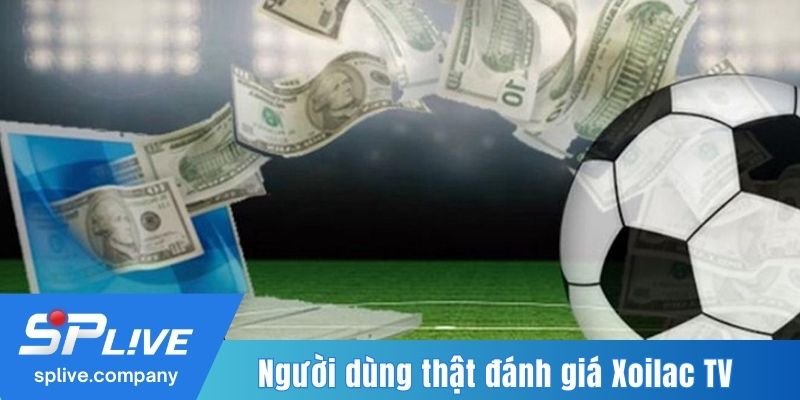 Người dùng thật đánh giá Xoilac TV