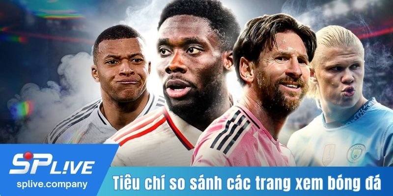 Tiêu chí so sánh các trang xem bóng đá trực tuyến