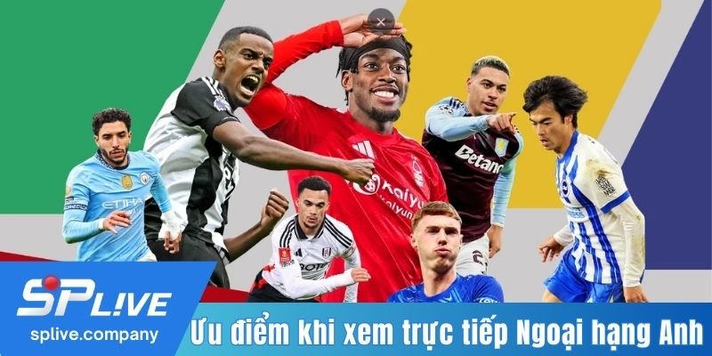 Ưu điểm khi xem trực tiếp Ngoại hạng Anh
