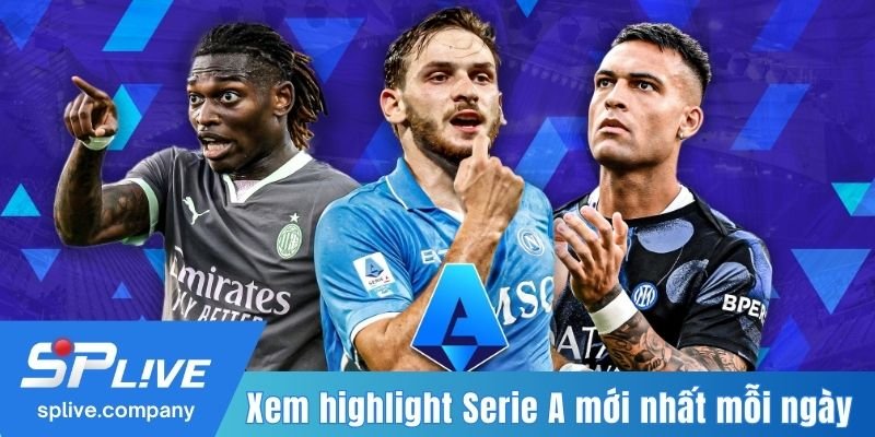 Xem highlight Serie A mới nhất mỗi ngày
