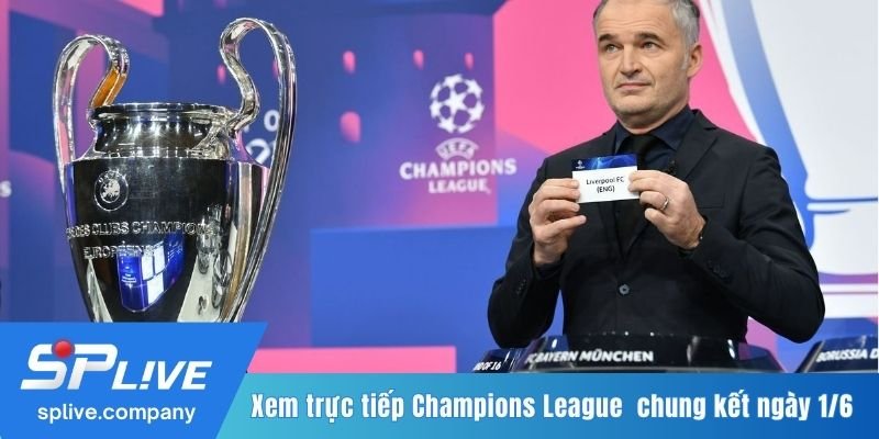 Xem trực tiếp Champions League trận chung kết vào ngày 1/6