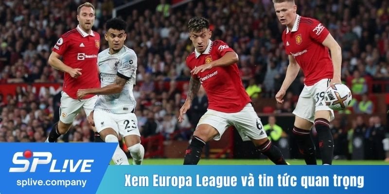 Xem trực tiếp Europa League và khám phá tin tức quan trọng